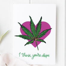Load image into Gallery viewer, I THINK YOU&#39;RE DOPE CARD- FUNNY WEED CARD  OH MY GOOD Ireland
