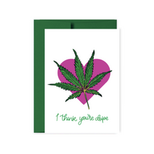 Load image into Gallery viewer, I THINK YOU&#39;RE DOPE CARD- FUNNY WEED CARD  OH MY GOOD Ireland
